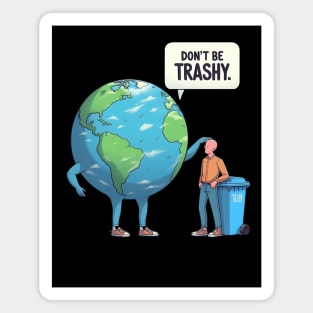 Dont Be Trashy, Sarcastic Earth Day Design Climate Change Magnet